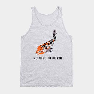 No Need to be Koi Tank Top